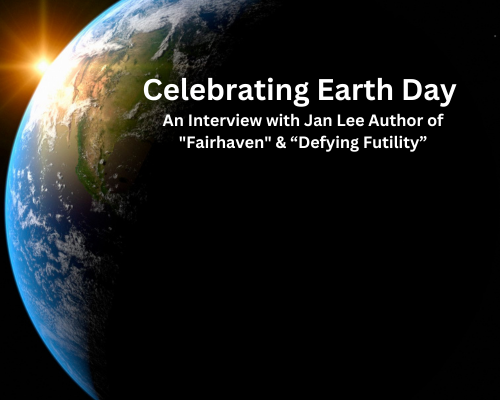 Celebrating Earth Day: An Interview with Jan Lee, Author of "Fairhaven"