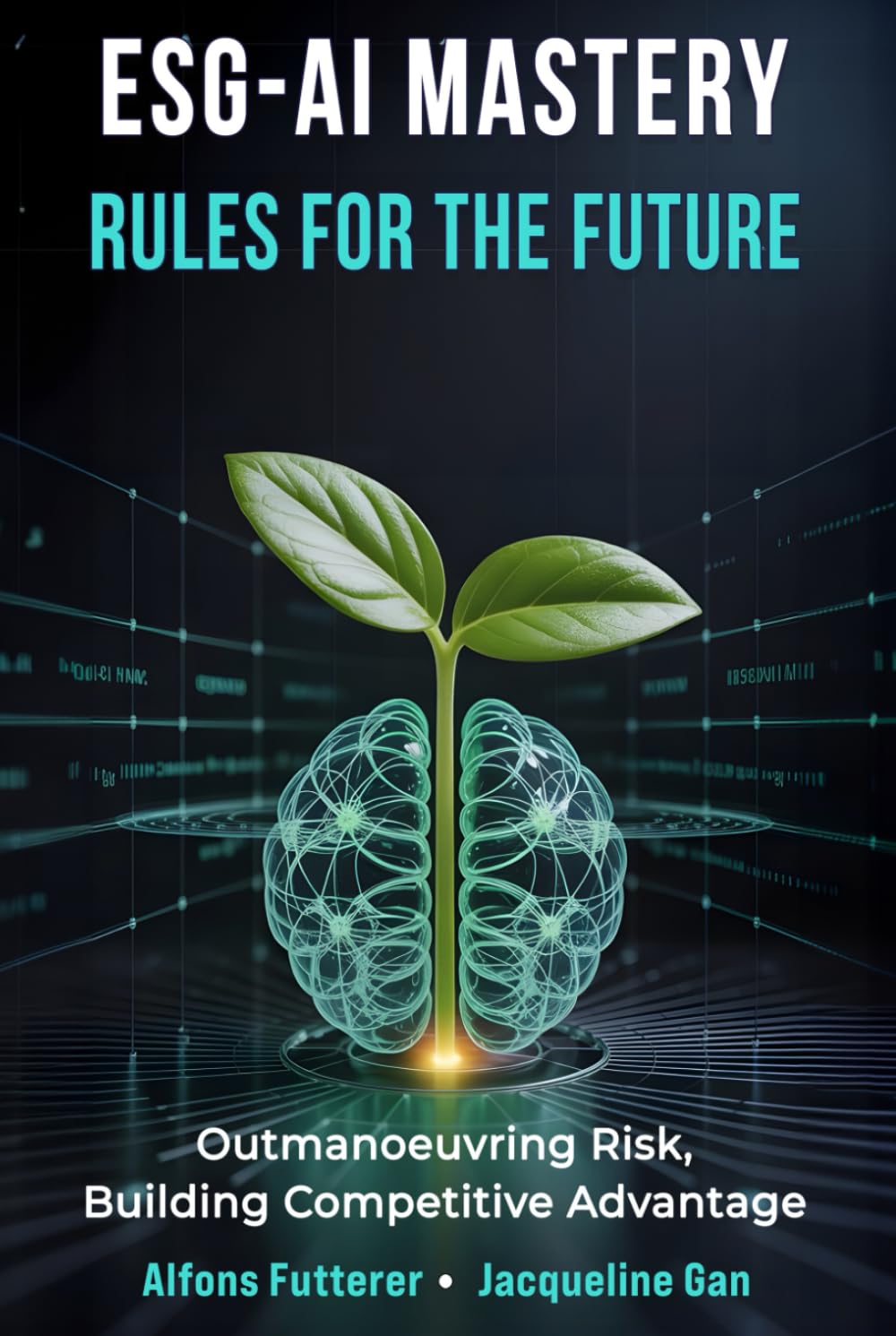ESG - AI MASTERY: RULES FOR THE FUTURE: Outmaneuvering Risk, Building Competitive Advantage