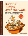 Buddha Jumps Over the Wall, and Other Curiously Named Classic Chinese Dishes: Graphic Cookbook + 28 Recipes