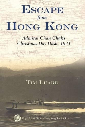 Escape from Hong Kong – Admiral Chan Chak′s Christmas Day Dash, 1941