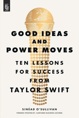 Good Ideas and Power Moves: Ten Lessons for Success from Taylor Swift