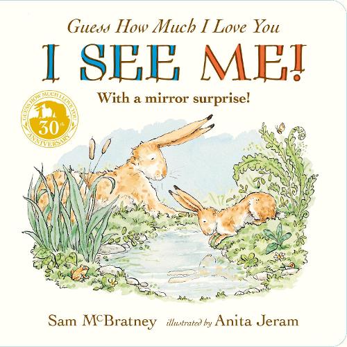 Guess How Much I Love You: I See Me!: From the creators of the bestselling classic Guess How Much I Love You – interactive mirror board book celebrating love, nature and self-discovery – perfect gift for babies, toddlers, baby showers and playtime