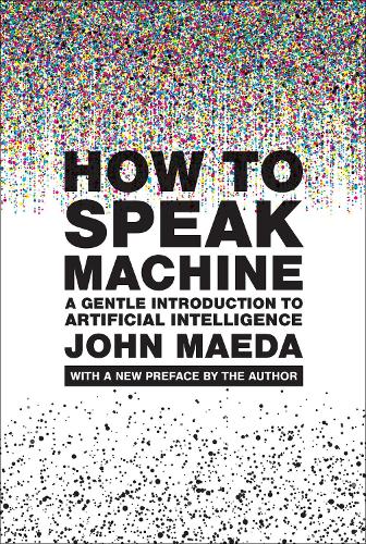 How to Speak Machine, with a new preface by the author: A Gentle Introduction to Artificial Intelligence