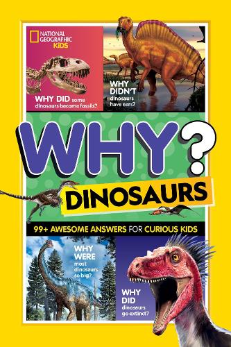 National Geographic Kids Why? Dinosaurs: 99+ Awesome Answers for Curious Kids