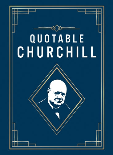 Quotable Churchill: Inspiring Quotes from a British Hero
