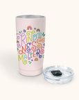 Kindness Matters Insulated Stainless Steel Coffee Tumbler