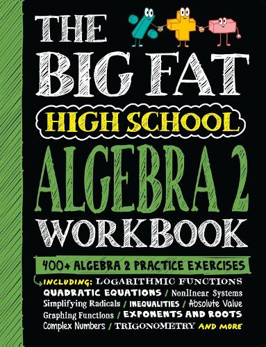 The Big Fat High School Algebra 2 Workbook: 400+ Algebra 2 Practice Exercises