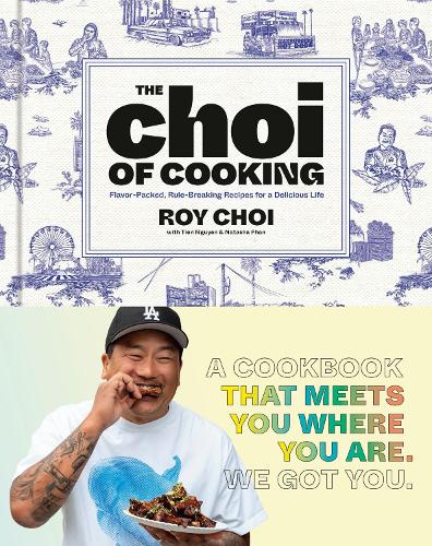 The Choi of Cooking: Flavor-Packed, Rule-Breaking Recipes for a Delicious Life: A Cookbook