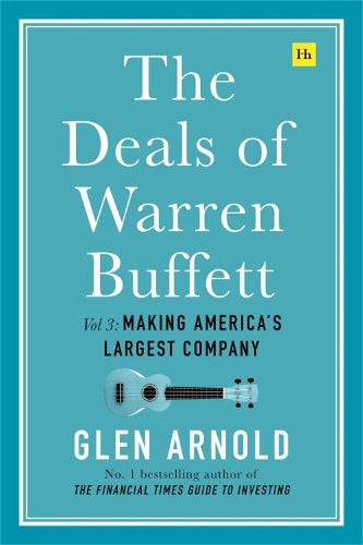 The Deals of Warren Buffett, Volume 3: Making America's largest company