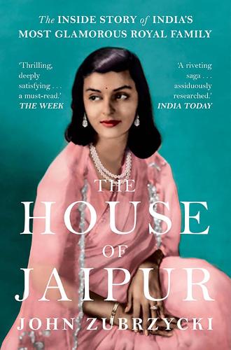 The House of Jaipur: The Inside Story of India's Most Glamorous Royal Family