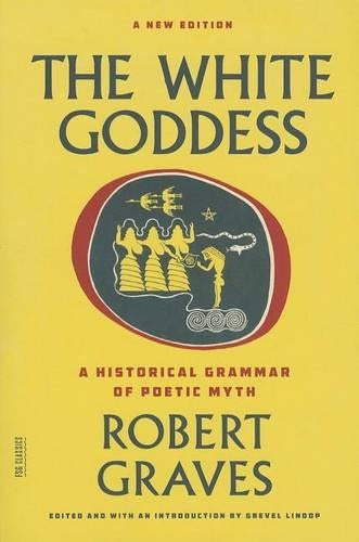 The White Goddess: A Historical Grammar of Poetic Myth
