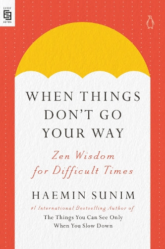 When Things Don't Go Your Way: Zen Wisdom for Difficult Times
