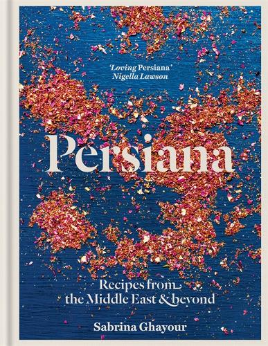 Persiana: Recipes from the Middle East & Beyond: From the Sunday Times no.1 bestselling author of Feasts, Sirocco and Bazaar