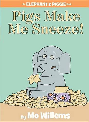 Pigs Make Me Sneeze! (an Elephant and Piggie Book)