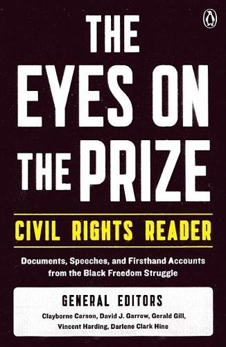 The Eyes on the Prize - Civil Rights Reader: Documents, Speeches and Firsthand Accounts from the Black Freedom Fighters, 1954-1990