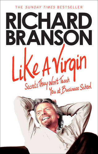 Like A Virgin: Secrets They Won&#39;t Teach You at Business School