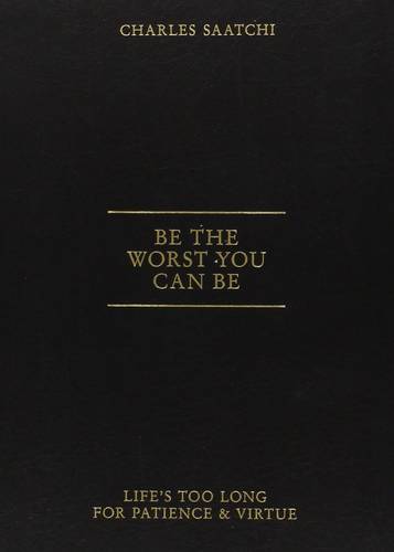 Be the Worst You Can be: Life'S Too Long for Patience and Virtue