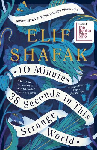 10 Minutes 38 Seconds in this Strange World: SHORTLISTED FOR THE BOOKER PRIZE 2019
