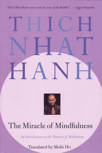 The Miracle of Mindfulness: An Introduction to the Practice of Meditaion