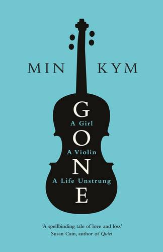 Gone: A Girl, a Violin, a Life Unstrung
