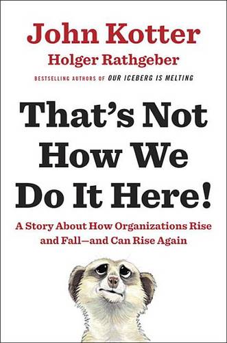 That's Not How We Do It Here!: A Story about How Organizations Rise and Fall--And Can Rise Again