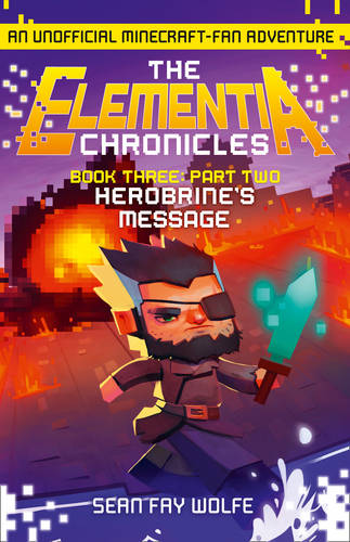 Book Three: Part 2 Herobrine's Message (The Elementia Chronicles, Book 3)