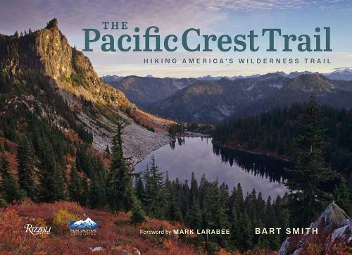 The Pacific Crest Trail: Hiking America&#39;s Wilderness Trail