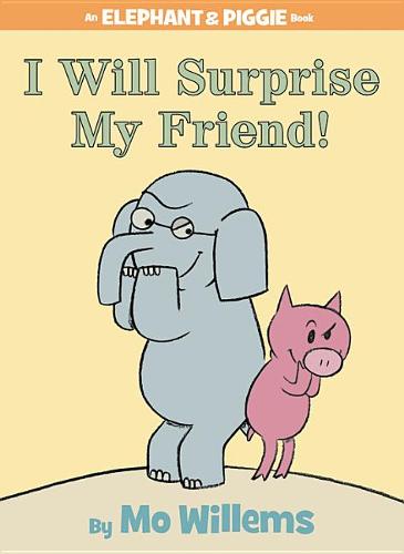 I Will Surprise My Friend! (an Elephant and Piggie Book)