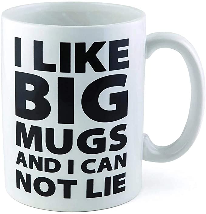 I Like Big Mugs