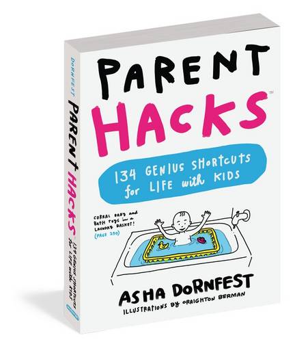 Parent Hacks: 134 Genius Shortcuts for Life with Kids
