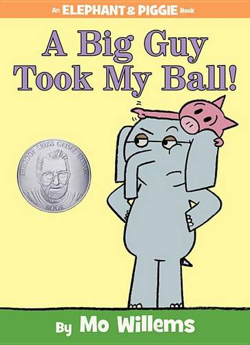 A Big Guy Took My Ball! (an Elephant and Piggie Book)