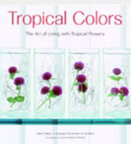 Tropical Colors: The Art of Living with Tropical Flowers