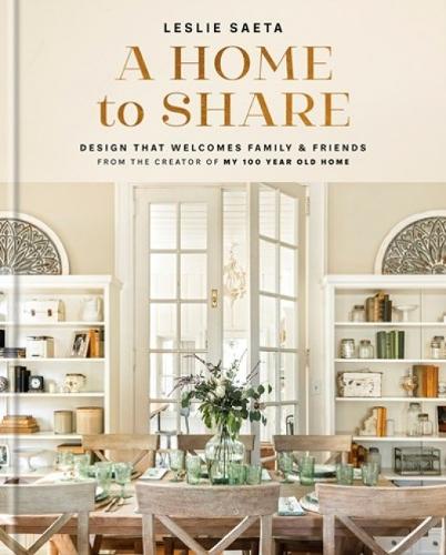 A Home to Share: Designs that Welcome Family and Friends, from the cre ...