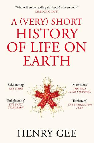 A (Very) Short History of Life On Earth: 4.6 Billion Years in 12 Chapters