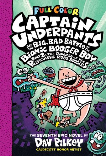 Captain Underpants and the Big, Bad Battle of the Bionic Booger Boy, Part 2: The Revenge of the Ridiculous Robo-Boogers: Color Edition (Captain Underpants