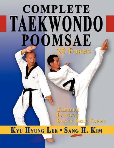 Complete Taekwondo Poomsae: The Official Taegeuk, Palgwae & Black Belt Forms