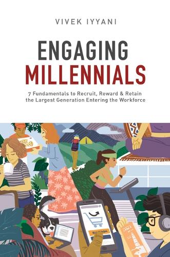 Engaging Millennials: 7 Fundamentals to Recruit, Reward & Retain the Largest Generation in the Workforce