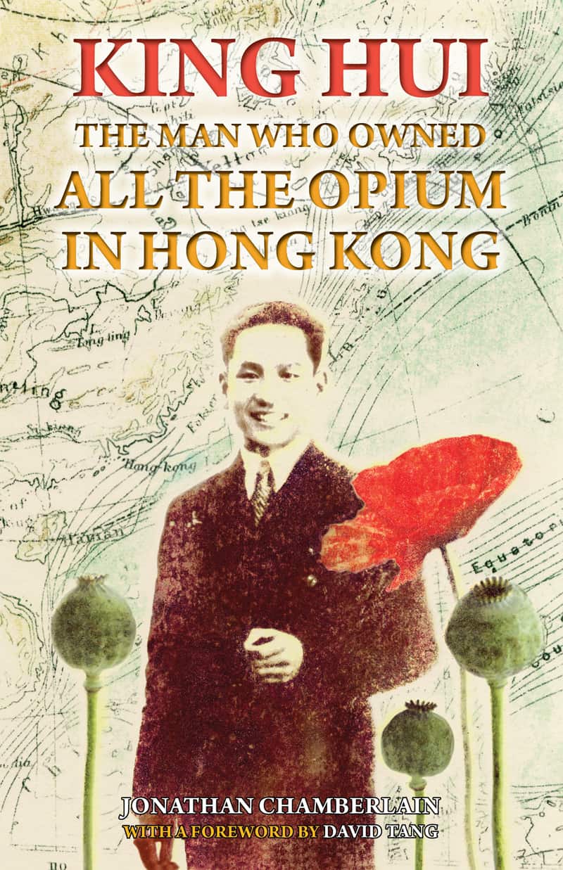 King Hui: The Man Who Owned All the Opium in Hong Kong