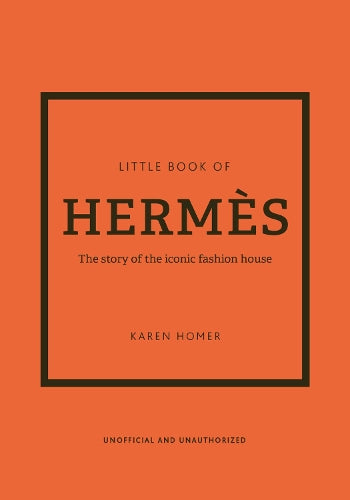 Little Book of Hermès: The story of the iconic fashion house