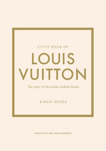 Little Book of Louis Vuitton: The Story of the Iconic Fashion House
