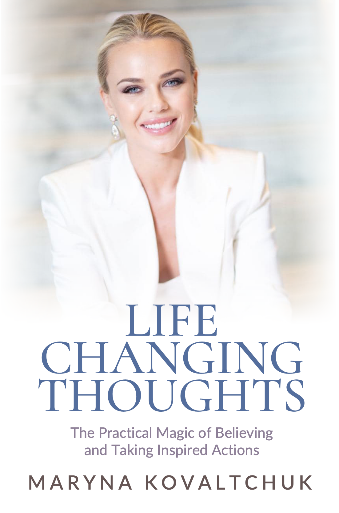 Life Changing Thoughts: The Practical Magic of Believing and Taking Inspired Actions