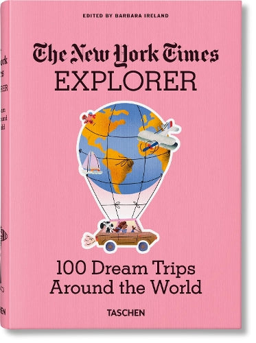 The New York Times Explorer. 100 Dream Trips Around the World