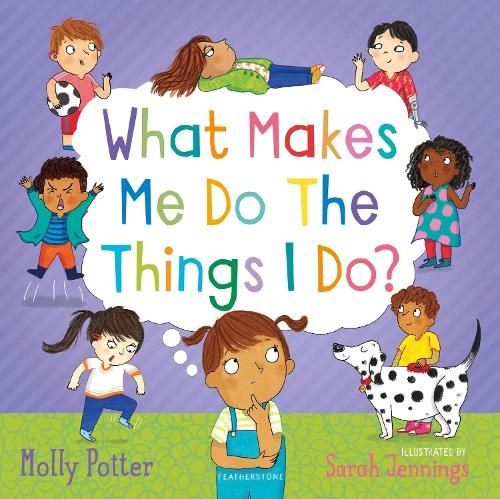 What Makes Me Do The Things I Do?: A picture book for talking about behaviour and emotions with children