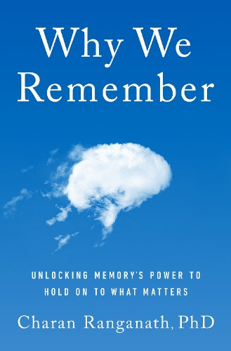 Why We Remember (MR EXP): Unlocking Memory&#39;s Power to Hold on to What Matters