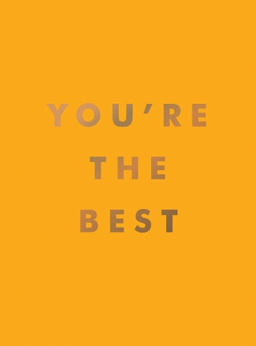 You&#39;re the Best: Uplifting Quotes and Awesome Affirmations for Absolute Legends
