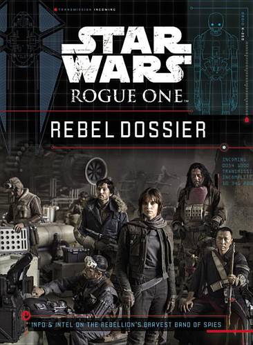 Star Wars: Rogue One: Rebel Dossier