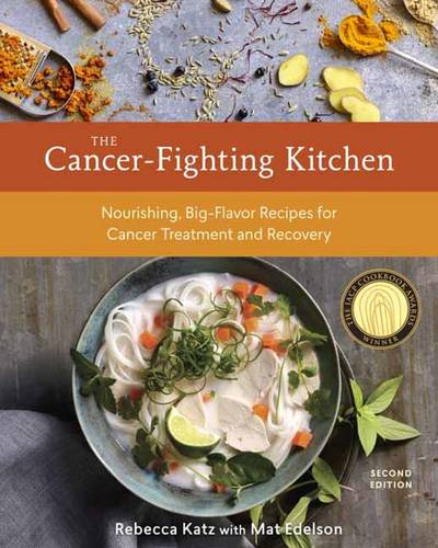 The Cancer-Fighting Kitchen, Second Edition: Nourishing, Big-Flavor Recipes for Cancer Treatment and Recovery