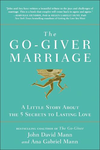 The Go-Giver Marriage: A Little Story About the Five Secrets to Lasting Love