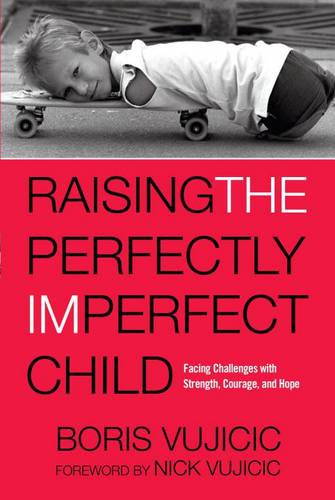 Raising the Perfectly Imperfect Child: Facing the Challenges with Strength, Courage, and Hope