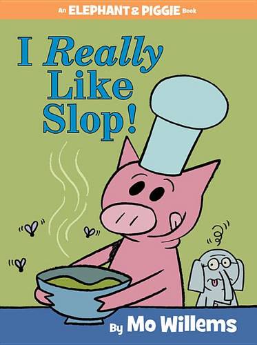 I Really Like Slop! (an Elephant and Piggie Book)